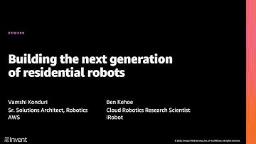 AWS re:Invent 2020: Building the next generation of residential robots