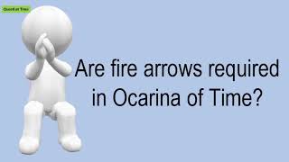 Are Fire Arrows Required In Ocarina Of Time