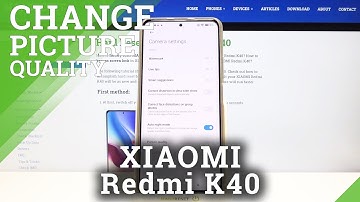 XIAOMI Redmi K40 – Change Photo Quality & Correct Image Resolution