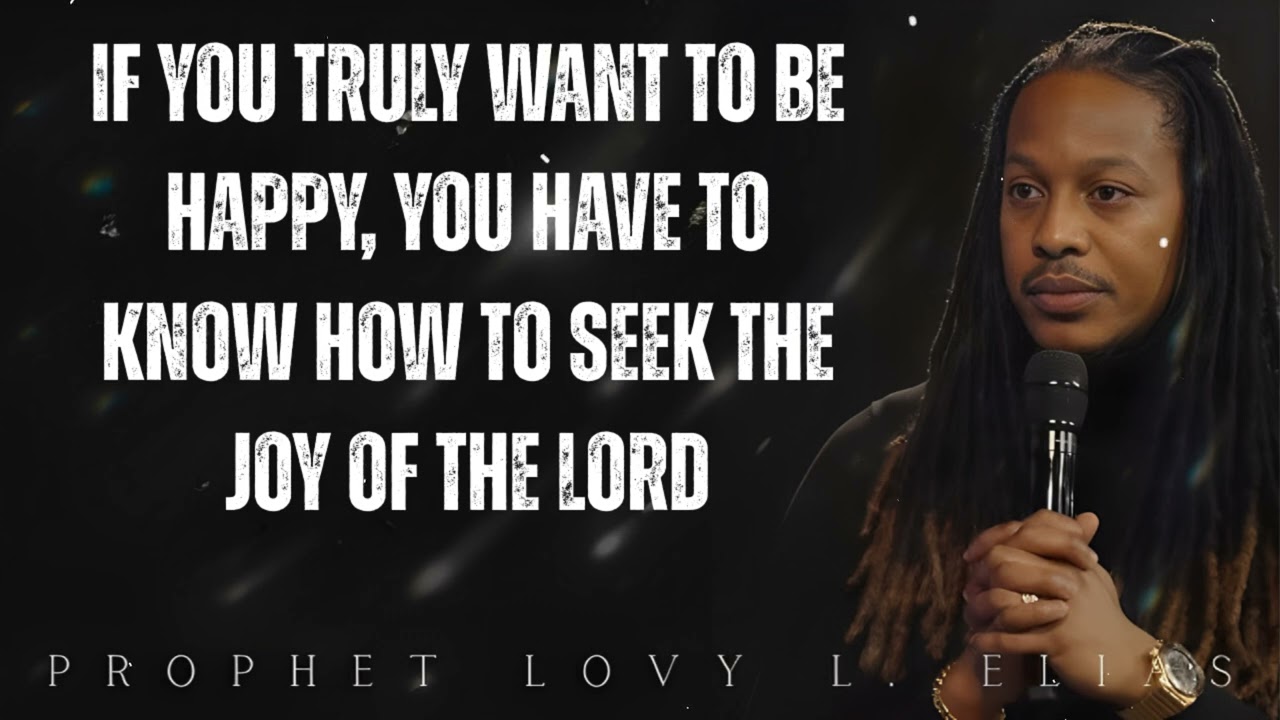 if you TRULY want to BE HAPPY, You Have To Know HOW TO SEEK THE JOY OF THE LORD- Prophet Lovy Elias