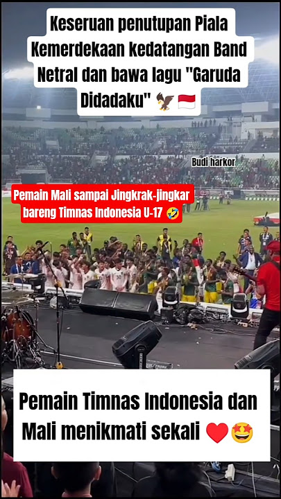 MOMENT TIMNAS INDONESIA U-17 DAN MALI NONTON KONSER BAND NETRAL DI PENUTUPAN PIALA KEMERDEKAAN 😍🤣