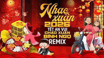 XUÂN ĐÃ TỚI ĐẦU LÀNG - Nhạc Xuân 2026 Remix Bass Căng Sôi Động Ngập Tràn Không Khí Tết