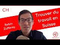 Comment trouver un travail en Suisse? Quelques conseils.