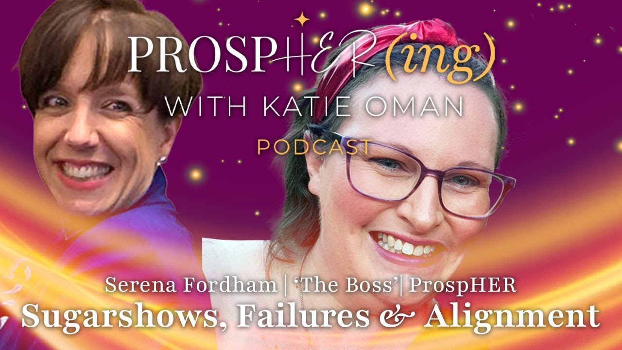 ProspHER(ing) with Katie Oman: Serena Fordham on Sugarshows, Celebrating Failures & Alignment