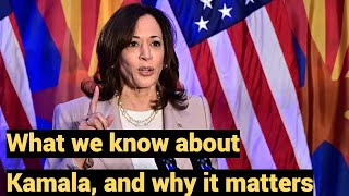 What we know about Kamala Harris, and why it Matters