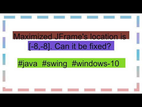 Maximized JFrame's location is [-8,-8]. Can it be fixed?