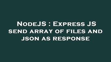 NodeJS : Express JS send array of files and json as response