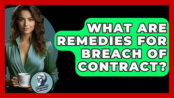 What Are Remedies For Breach Of Contract? - Philosophy Beyond
