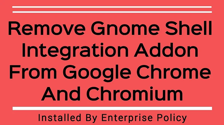 How To Remove Gnome Shell Integration Extension Form Google Chrome/Chromium Installed By Gnome Shell