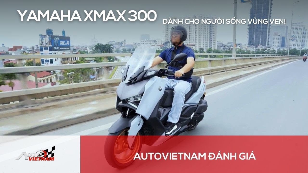 Đánh giá Yamaha Xmax 300: Sáng xé gió trên phố, chiều băng băng về quê