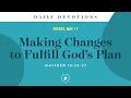 Making changes to fulfill gods plan  daily devotional