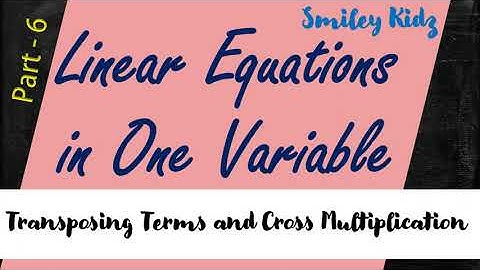 Linear Equations in one variable|Cross Multiplication and Transposing Terms| Part -6 |Class 8 Math|
