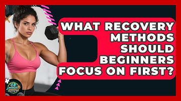 What Recovery Methods Should Beginners Focus On First? | High Energy Training Hub