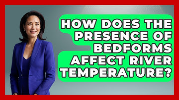 How Does The Presence Of Bedforms Affect River Temperature? - Civil Engineering Explained