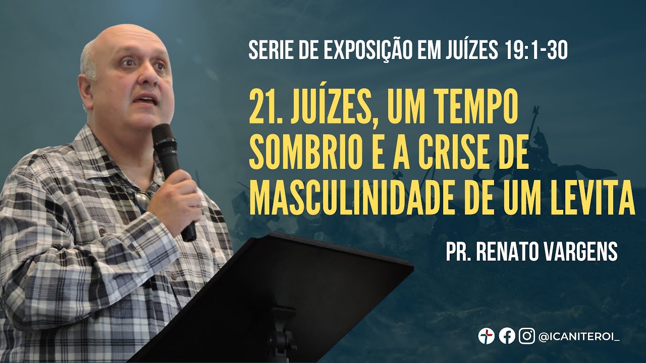 Juízes, um tempo sombrio e a crise de masculinidade de um levita - Pr. Renato Vargens
