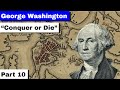 George Washington, Part 10 | Conquer or Die