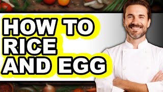 How To Rice And Egg Full Guide