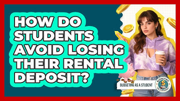 How Do Students Avoid Losing Their Rental Deposit? - Budgeting as a Student