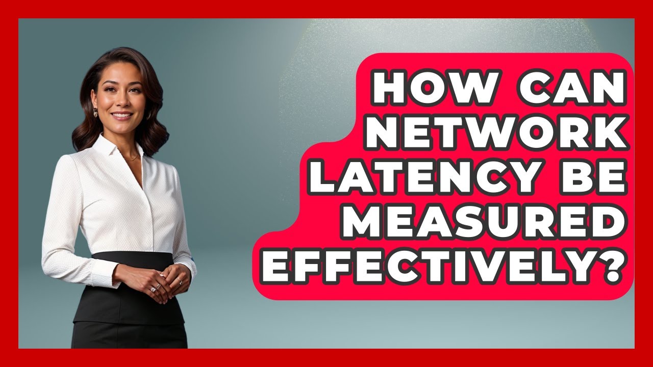 How Can Network Latency Be Measured Effectively? - Internet Infrastructure Explained