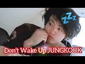 Dont wake up jungkook 