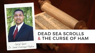 Dead Sea Scrolls & the Curse of Ham | Dr. JamalDominique Hopkins
