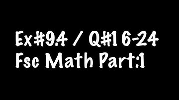 15: Ex# 9.4 / Q# 16-24 / Fsc Math Part:1 / Solution / Punjab Boards / By Rai Noor