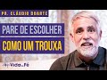 Cláudio Duarte - PARE DE ESCOLHER COMO TROUXA (TENTE NÃO RIR) | Vida de Fé