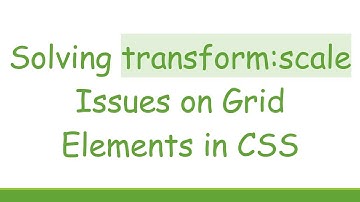 Solving transform:scale Issues on Grid Elements in CSS