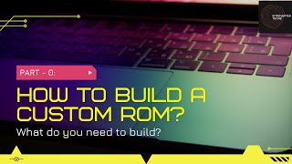 Build A Custom Android ROM | Part - 0 | Tamil