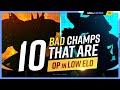 10 BAD Champions that are OP in LOW ELO - League of Legends