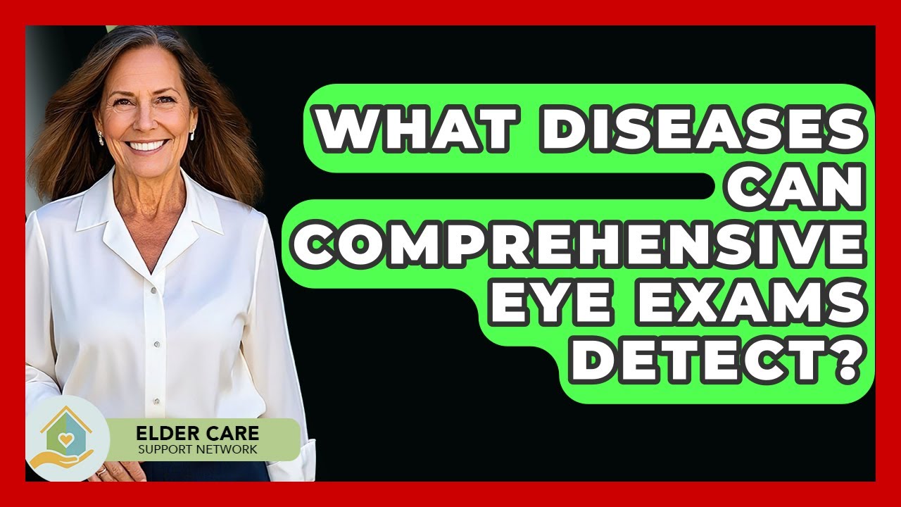 What Diseases Can Comprehensive Eye Exams Detect? - Elder Care Support Network