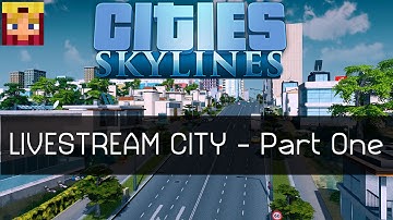Cities Skylines Livestream City - Part 1 (Gameplay & Tutorial)