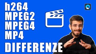 video in h264 mpeg2 mpeg4- cosa sono e quali sono le differenze?