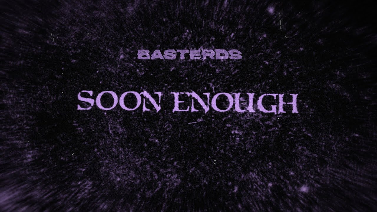 Guarda Basterds - Soon Enough (Lyrics Video) su YouTube Guarda Basterds - Soon Enough (Lyrics Video) su YouTube