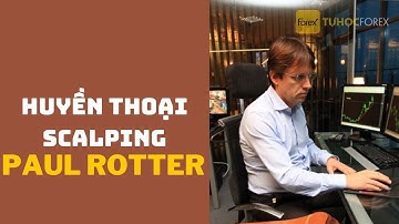Làm Thế Nào Paul Rotter Trở Thành Huyền Thoại Scalping Trader?