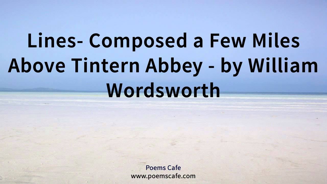Lines Composed a Few Miles Above Tintern Abbey by William Wordsworth