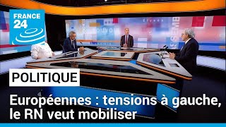 Européennes : Tensions exacerbées à gauche, le RN appelle à la mobilisation • FRANCE 24