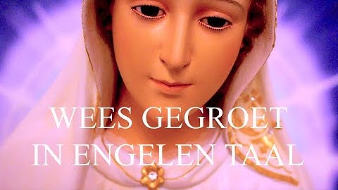 WEES GEGROET MARIA IN ENGELEN TAAL