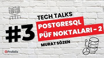 PostgreSQL Püf Noktaları 2 - Murat Sözen | Profelis Tech Talks #3