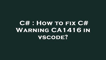 C# : How to fix C# Warning CA1416 in vscode?