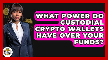 What Power Do Custodial Crypto Wallets Have Over Your Funds? - CryptoBasics360.com