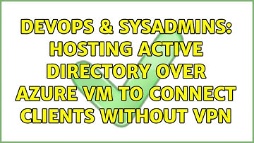 DevOps & SysAdmins: Hosting Active Directory over Azure VM to connect clients without vpn