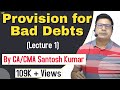Provision for Bad Debts | Lecture-1 | by CA/CMA Santosh Kumar