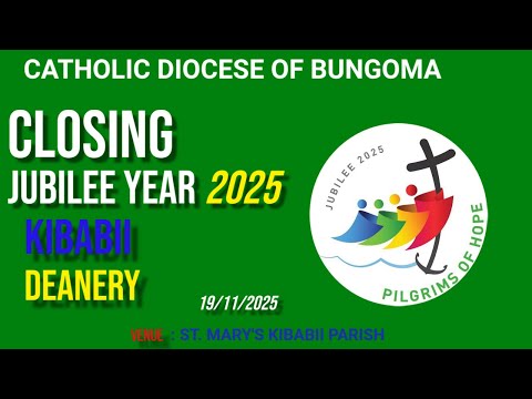 CLOSING JUBILEE YEAR 2025 KIBABII DEANERY