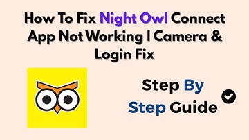 How To Fix Night Owl Connect App Not Working (2025) | Camera & Login Fix