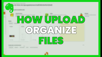 How to UPLOAD and ORGANIZE FILES - EVERNOTE