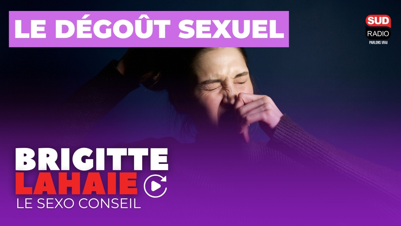 Le dégoût sexuel - Le sexo conseil de Brigitte Lahaie