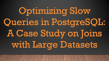 Optimizing Slow Queries in PostgreSQL: A Case Study on Joins with Large Datasets