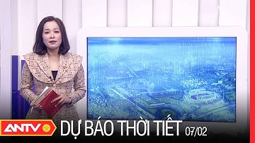 Dự Báo Thời Tiết Ngày 7/2: Miền Bắc Mưa Rét, Sắp Hứng Tiếp Đợt Không Khí Lạnh | ANTV