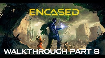 Encased Walkthrough Part 8 - Cooperation Above All Else